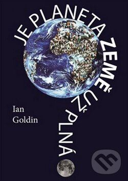 Kniha: Je planeta Země už plná? (Ian Goldin). Libri, 2016 Kniha: Je planeta Země už plná? (Ian Goldin). Libri, 2016