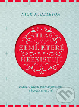 Kniha: Atlas zemí, které neexistují (Nick Middleton). 65. pole, 2016 Kniha: Atlas zemí, které neexistují (Nick Middleton). 65. pole, 2016