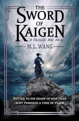 Kniha: The Sword of Kaigen: A Theonite War Story (M. L. Wang). , 2019 Kniha: The Sword of Kaigen: A Theonite War Story (M. L. Wang). , 2019
