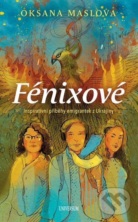 E-kniha: Fénixové z Ukrajiny (Oksana Maslova). X Nakladatelství Universum, 2024 E-kniha: Fénixové z Ukrajiny (Oksana Maslova). X Nakladatelství Universum, 2024