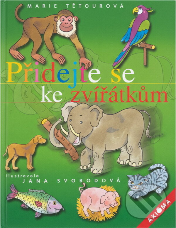 Kniha: Přidejte se ke zvířátkům (Marie Tetourová). Axióma, 2002 Kniha: Přidejte se ke zvířátkům (Marie Tetourová). Axióma, 2002