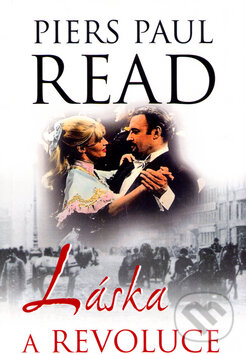 Kniha: Láska a revoluce (Piers Paul Read). Academia, 2004 Kniha: Láska a revoluce (Piers Paul Read). Academia, 2004