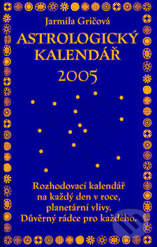 Kniha: Astrologický kalendář 2005 (Jarmila Gričová). Mladá fronta, 2004 Kniha: Astrologický kalendář 2005 (Jarmila Gričová). Mladá fronta, 2004