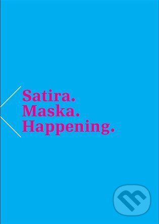 Kniha: Satira. Maska. Happening. (MAKEdetail). MAKEdetail, 2014 Kniha: Satira. Maska. Happening. (MAKEdetail). MAKEdetail, 2014