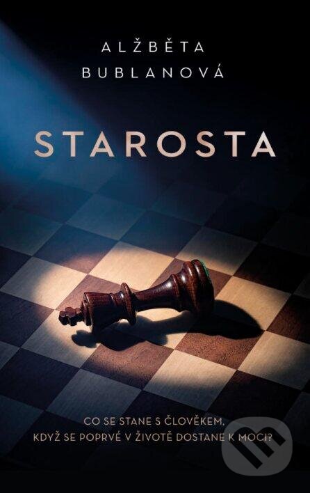 Kniha: Starosta (Alžběta Bublanová). Ikar CZ, 2024 Kniha: Starosta (Alžběta Bublanová). Ikar CZ, 2024