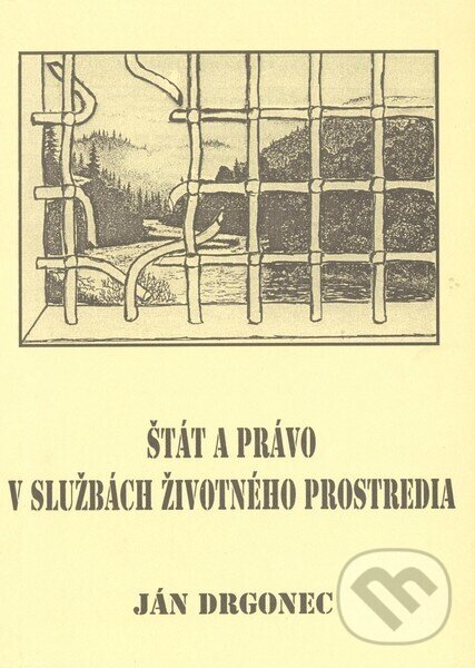 Kniha: Štát a právo v službách životného prostredia (Ján Drgonec). Lesooch.zosk.VLK, 1993 Kniha: Štát a právo v službách životného prostredia (Ján Drgonec). Lesooch.zosk.VLK, 1993