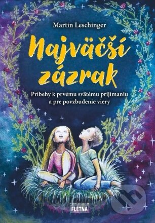 Kniha: Najväčší zázrak (Martin Leschinger). Martin Leschinger-FLÉTNA, 2024 Kniha: Najväčší zázrak (Martin Leschinger). Martin Leschinger-FLÉTNA, 2024