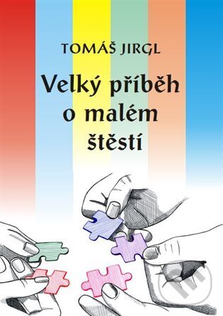 Kniha: Velký příběh o malém štěstí (Tomáš Jirgl). ArtKrist, 2024 Kniha: Velký příběh o malém štěstí (Tomáš Jirgl). ArtKrist, 2024
