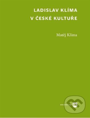 Kniha: Ladislav Klíma v české kultuře (Matěj Klíma). Univerzita Karlova v Praze, 2024 Kniha: Ladislav Klíma v české kultuře (Matěj Klíma). Univerzita Karlova v Praze, 2024