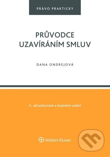 Kniha: Průvodce uzavíráním smluv (Dana Ondrejová). Wolters Kluwer ČR, 2024 Kniha: Průvodce uzavíráním smluv (Dana Ondrejová). Wolters Kluwer ČR, 2024