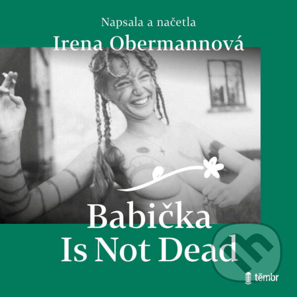 Audiokniha: Babička Is Not Dead (Irena Obermannová). Témbr, 2024 Audiokniha: Babička Is Not Dead (Irena Obermannová). Témbr, 2024