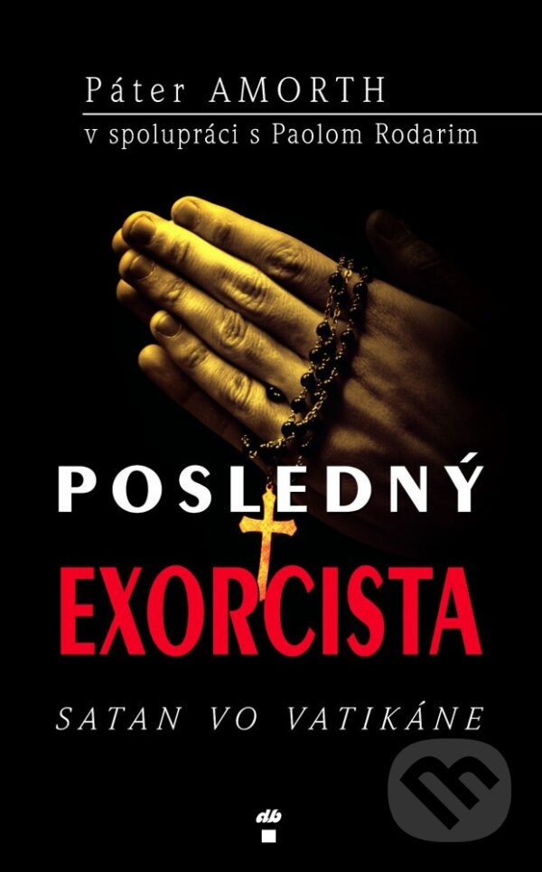Kniha: Posledný exorcista (Gabriele Amorth). Don Bosco, 2012 Kniha: Posledný exorcista (Gabriele Amorth). Don Bosco, 2012
