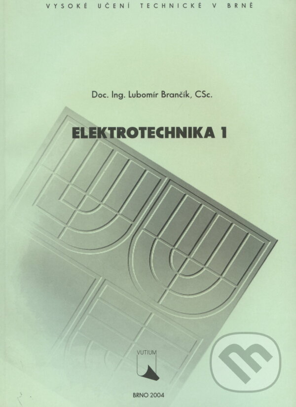Elektrotechnika 1 - Brančík Lubomír, Akademické nakladatelství, VUTIUM, 2004