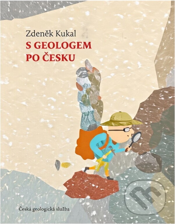 Kniha: S geologem po Česku (Zdeněk Kukal). Česká geologická služba, 2022 Kniha: S geologem po Česku (Zdeněk Kukal). Česká geologická služba, 2022