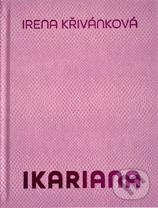 Kniha: Ikariana (Irena Křivánková a Karel Srp). Final Idea, 2024 Kniha: Ikariana (Irena Křivánková a Karel Srp). Final Idea, 2024