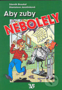 Kniha: Aby zuby nebolely (Stanislava Jarolímková a Zdeněk Broukal). Babická Eva, 2002 Kniha: Aby zuby nebolely (Stanislava Jarolímková a Zdeněk Broukal). Babická Eva, 2002