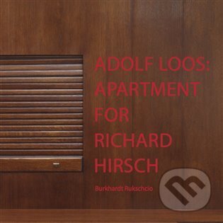Kniha: Adolf Loos: Apartment for Richard Hirsch (Burkhardt Rukschcio). Adolf Loos Apartment and Gallery, 2014 Kniha: Adolf Loos: Apartment for Richard Hirsch (Burkhardt Rukschcio). Adolf Loos Apartment and Gallery, 2014