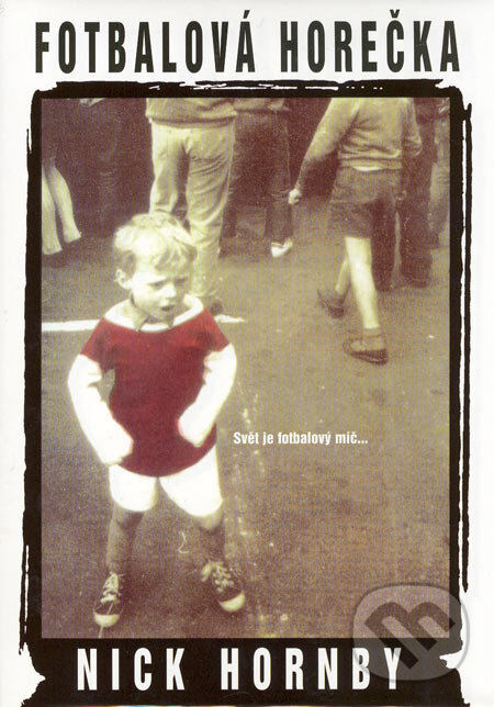 Kniha: Fotbalová horečka (Nick Hornby). BB/art, 2001 Kniha: Fotbalová horečka (Nick Hornby). BB/art, 2001