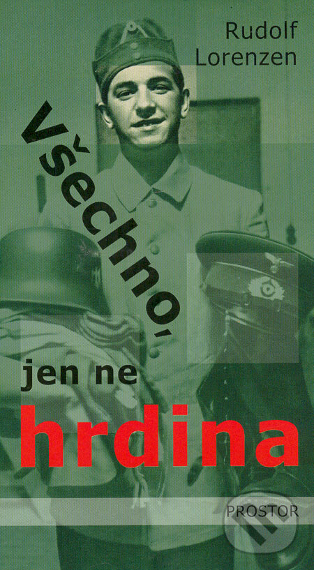 Kniha: Všechno, jen ne hrdina (Rudolf Lorenzen). Prostor, 2005 Kniha: Všechno, jen ne hrdina (Rudolf Lorenzen). Prostor, 2005