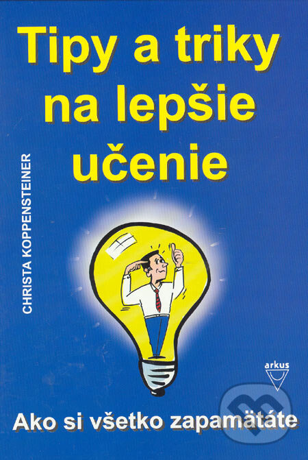 Kniha: Tipy a triky na lepšie učenie (Christa Koppensteiner). Arkus, 2006 Kniha: Tipy a triky na lepšie učenie (Christa Koppensteiner). Arkus, 2006