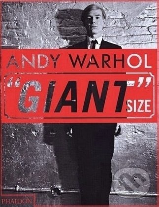 Kniha: Andy Warhol "Giant" Size (Phaidon). Phaidon, 2006 Kniha: Andy Warhol "Giant" Size (Phaidon). Phaidon, 2006