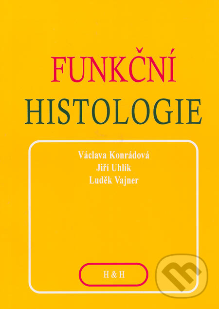 Kniha: Funkční histologie (Jiří Uhlík, Luděk Vajner a Václava Konrádová). H&H, 2000 Kniha: Funkční histologie (Jiří Uhlík, Luděk Vajner a Václava Konrádová). H&H, 2000
