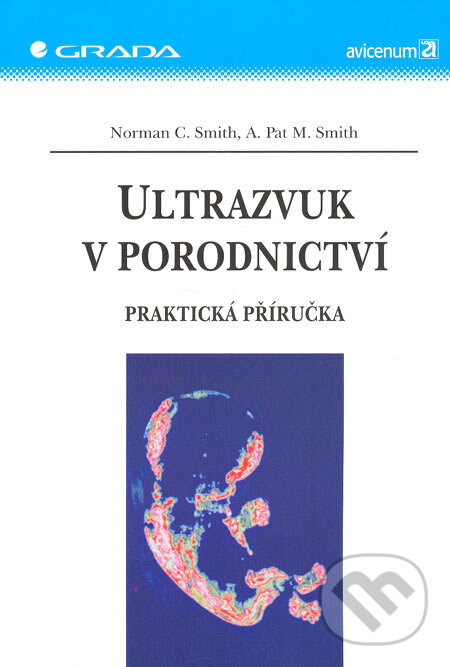 Kniha: Ultrazvuk v porodnictví (Norman C. Smith a A. Pat M. Smith). Grada, 2006 Kniha: Ultrazvuk v porodnictví (Norman C. Smith a A. Pat M. Smith). Grada, 2006