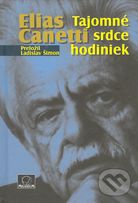 Kniha: Tajomné srdce hodiniek (Elias Canetti). MilaniuM, 2005 Kniha: Tajomné srdce hodiniek (Elias Canetti). MilaniuM, 2005