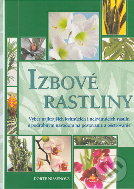 Kniha: Izbové rastliny (Dorte Nissenová). Slovart, 2006 Kniha: Izbové rastliny (Dorte Nissenová). Slovart, 2006