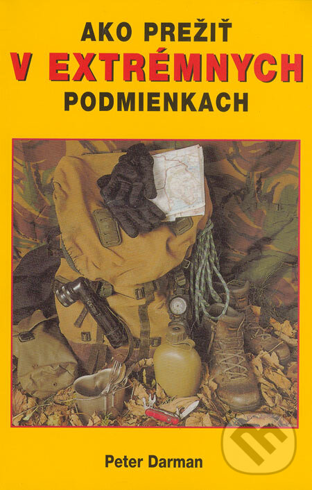 Kniha: Ako prežiť v extrémnych podmienkach (Peter Darman). Cesty, 2000 Kniha: Ako prežiť v extrémnych podmienkach (Peter Darman). Cesty, 2000