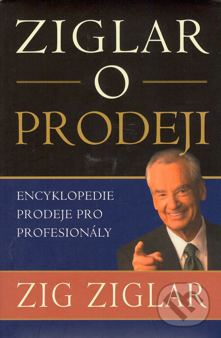 Kniha: Ziglar o prodeji - Encyklopedie prodeje pro profesionály (Zig Ziglar). Pragma, 2012 Kniha: Ziglar o prodeji - Encyklopedie prodeje pro profesionály (Zig Ziglar). Pragma, 2012