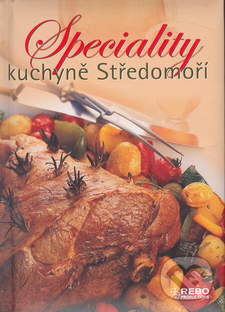 Kniha: Speciality kuchyně Středomoří (Rebo). Rebo, 2006 Kniha: Speciality kuchyně Středomoří (Rebo). Rebo, 2006