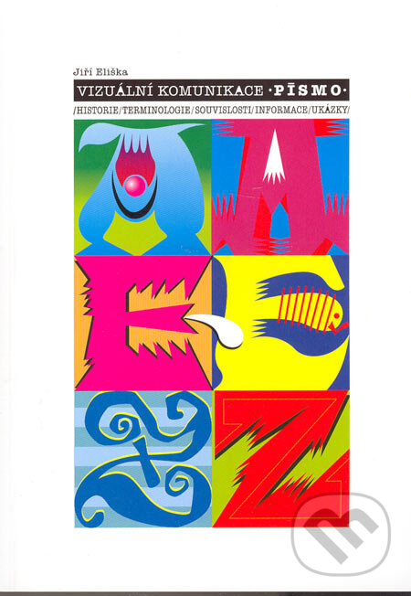 Kniha: Vizuální komunikace - Písmo (Jiří Eliška). Akademické nakladatelství CERM, 2005 Kniha: Vizuální komunikace - Písmo (Jiří Eliška). Akademické nakladatelství CERM, 2005