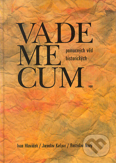 Kniha: Vademecum pomocných věd historických (Ivan Hlaváček). H&H, 2002 Kniha: Vademecum pomocných věd historických (Ivan Hlaváček). H&H, 2002