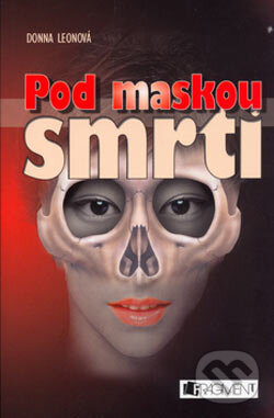 Kniha: Pod maskou smrti (Leon Donna). Nakladatelství Fragment, 2006 Kniha: Pod maskou smrti (Leon Donna). Nakladatelství Fragment, 2006