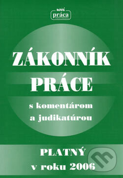 Kniha: Zákonník práce (Nová Práca). Nová Práca, 2006 Kniha: Zákonník práce (Nová Práca). Nová Práca, 2006