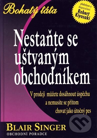 Kniha: Nestaňte se uštvaným obchodníkem (Blair Singer). Pragma, 2006 Kniha: Nestaňte se uštvaným obchodníkem (Blair Singer). Pragma, 2006
