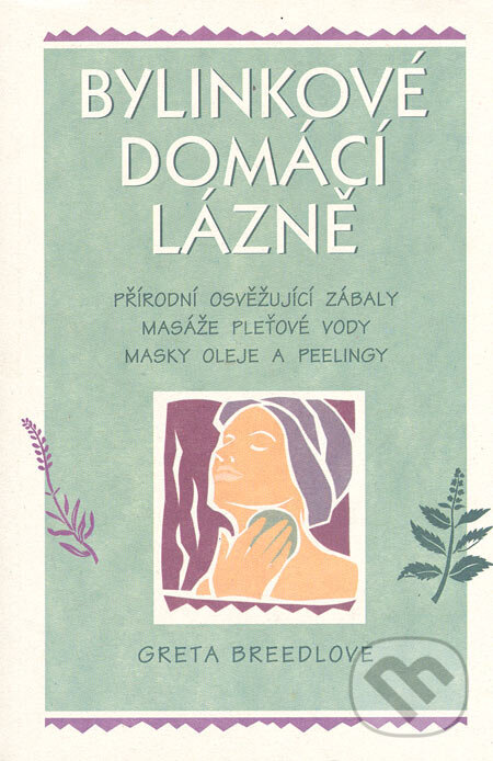 Kniha: Bylinkové domácí lázně (Greta Breedlove). Pragma, 2006 Kniha: Bylinkové domácí lázně (Greta Breedlove). Pragma, 2006