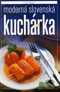 Kniha: Moderná slovenská kuchárka (Jozef Rybár). Slovart, 2006 Kniha: Moderná slovenská kuchárka (Jozef Rybár). Slovart, 2006