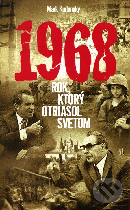 Kniha: 1968 (Mark Kurlansky). Slovart, 2006 Kniha: 1968 (Mark Kurlansky). Slovart, 2006