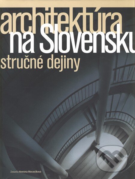 Kniha: Architektúra na Slovensku (Henrieta Moravčíková). Slovart, 2006 Kniha: Architektúra na Slovensku (Henrieta Moravčíková). Slovart, 2006