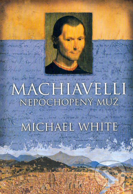 Kniha: Machiavelli (Michael White). BB/art, 2006 Kniha: Machiavelli (Michael White). BB/art, 2006