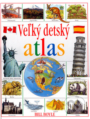 Kniha: Veľký detský atlas (Bill Boyle). Cesty, 2006 Kniha: Veľký detský atlas (Bill Boyle). Cesty, 2006