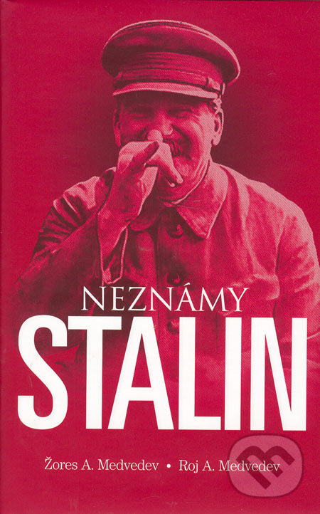 Kniha: Neznámy Stalin (Roj Medveděv a Žores Medveděv). Slovart, 2006 Kniha: Neznámy Stalin (Roj Medveděv a Žores Medveděv). Slovart, 2006