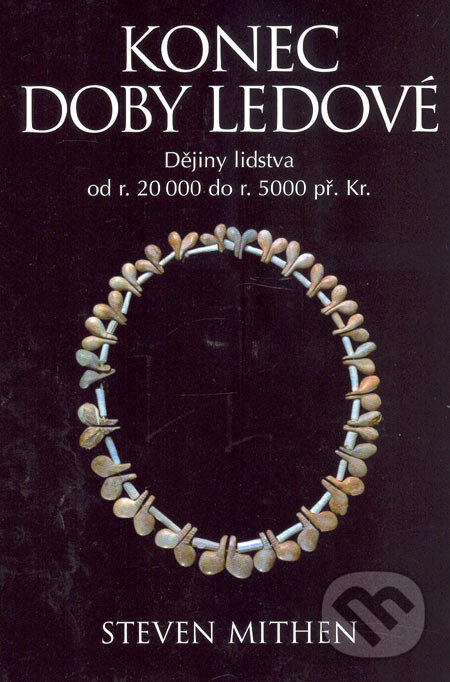 Kniha: Konec doby ledové (Steven Mithen). BB/art, 2006 Kniha: Konec doby ledové (Steven Mithen). BB/art, 2006