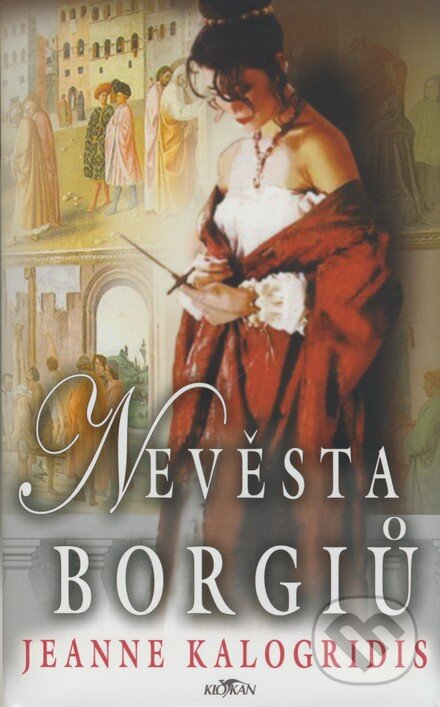 Kniha: Nevěsta Borgiů (Jeanne Kalogridis). Alpress, 2006 Kniha: Nevěsta Borgiů (Jeanne Kalogridis). Alpress, 2006
