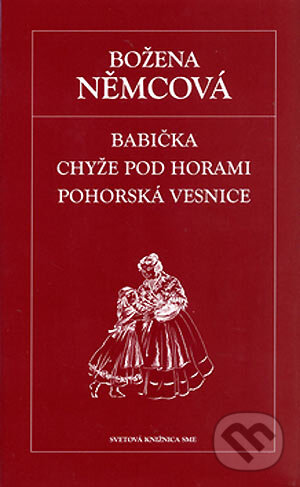 Kniha: Babička, Chyže pod horami, Pohorská vesnice (Božena Němcová). Petit Press, 2006 Kniha: Babička, Chyže pod horami, Pohorská vesnice (Božena Němcová). Petit Press, 2006