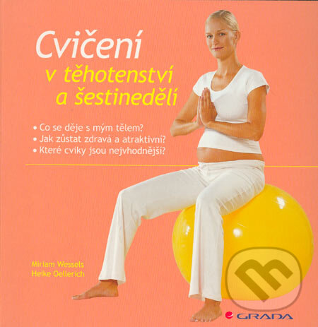 Kniha: Cvičení v těhotenství a šestinedělí (Heike Oellerich a Miriam Wessels). Grada, 2006 Kniha: Cvičení v těhotenství a šestinedělí (Heike Oellerich a Miriam Wessels). Grada, 2006