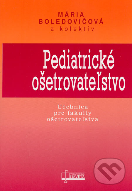 Kniha: Pediatrické ošetrovateľstvo (Mária Boledovičová a kolektív). Osveta, 2006 Kniha: Pediatrické ošetrovateľstvo (Mária Boledovičová a kolektív). Osveta, 2006
