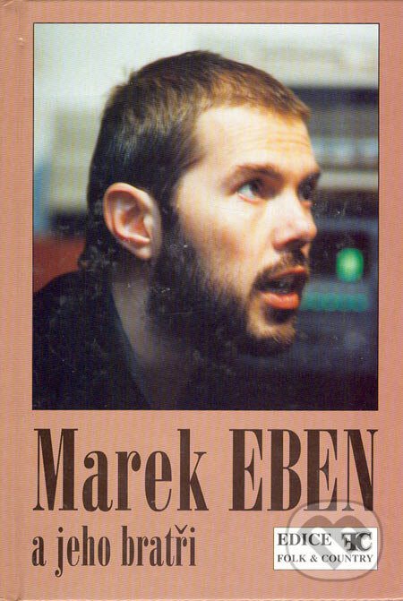 Kniha: Marek Eben a jeho bratři (Folk & Country). Folk & Country, 1997 Kniha: Marek Eben a jeho bratři (Folk & Country). Folk & Country, 1997